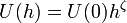 
\ U(h) = U(0) h ^ \zeta\,
