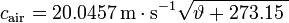 c_{\mathrm{air}} = 20.0457\,\mathrm{m \cdot s^{-1}} \sqrt{{\vartheta}+ {273.15\;}}